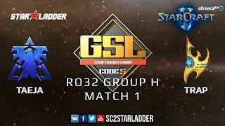2019 GSL Season 3 Ro32 Group H Match 1: TaeJa (T) vs Trap (P)
