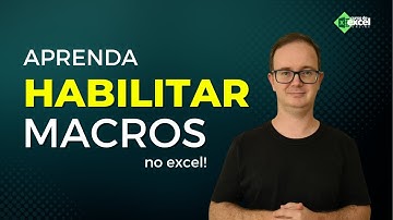 Aprenda habilitar MACROS no Excel
