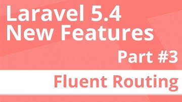 Part 3: Fluent Routing - Laravel 5.4 New Features