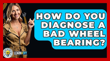 How Do You Diagnose A Bad Wheel Bearing? - LearnToDIY360.com