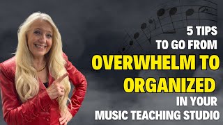 5 Tips to go from Overwhelm to Organized in Your Music Teaching Studio