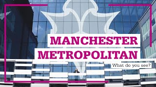 Manchester Metropolitan University - What do you see?