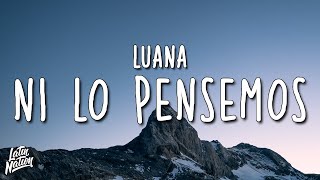 LUANA - Ni Lo Pensemos (Lyrics/Letra)