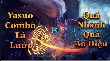[YASUO TỐC HÀNH] ĐẲNG CẤP YASUO COMBO LẢ LƯỚT QUÁ NHANH QUÁ ẢO DIỆU