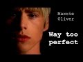 Way too perfect  maxxie oliver