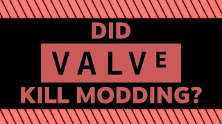 「Did Valve Kill Modding?」