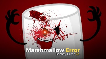 Marshmallow Error (Barney Error 23) (to Jordan Lau)