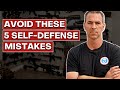 5 selfdefense mistakes that you should stop doing