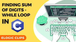 Full C_34 Program To Find Sum Of Numbers Using While Loop | eLogic Classes News