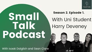 SMALL TALK PODCAST: S.2 EP. 1| Ft HARRY DEVENEY