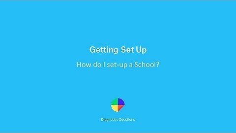 How do I set-up a School? - Getting set up on Diagnostic Questions