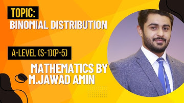 binomial distribution | A-Level ( S-1)(P-5) Maths by M.Jawad Amin