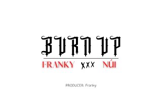 BURN UP - Núi ft Franky (OFFICIAL MUSIC VIDEO)