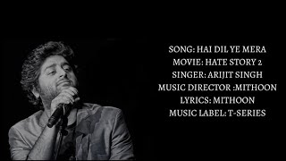 HAI DIL YE MERA SONG (LYRICS) |ARIJIT SINGH | Hate Story 2 | Saathi Tera Ban Jaun |FILLING FOR MUSIC