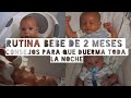 Rutina diaria de bebé de 2 meses  y como conseguir que duerma toda la noche