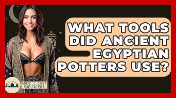 What Tools Did Ancient Egyptian Potters Use? - Middle East Explorers
