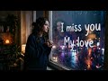 I Miss You, My Love 💔 | A Song For Someone You Can’t Forget(English song)