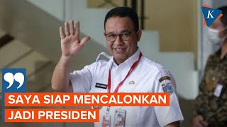 Anies Baswedan Nyatakan Siap Maju Jadi Capres 2024 Anies Baswedan Nyatakan Siap Maju Jadi Capres 2024