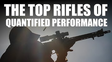 The Top Rifles of Quantified Performance!