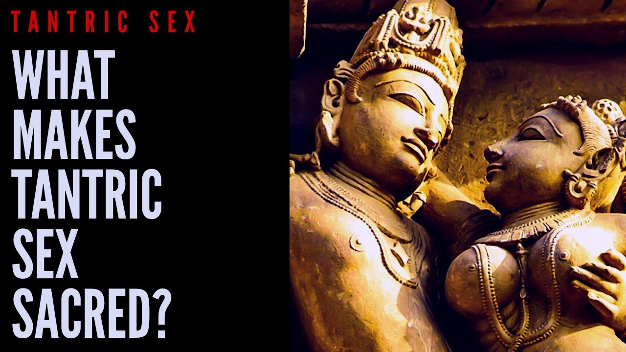 Tantric Sex What Makes Tantric Sex Sacred Youtube