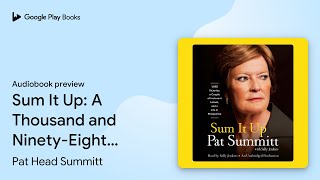 Sum It Up: A Thousand and Ninety-Eight… by Pat Head Summitt · Audiobook preview