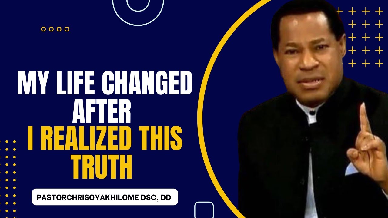 MY LIFE CHANGED AFTER I REALIZED THIS TRUTH || PASTOR CHRIS OYAKHILOME ...