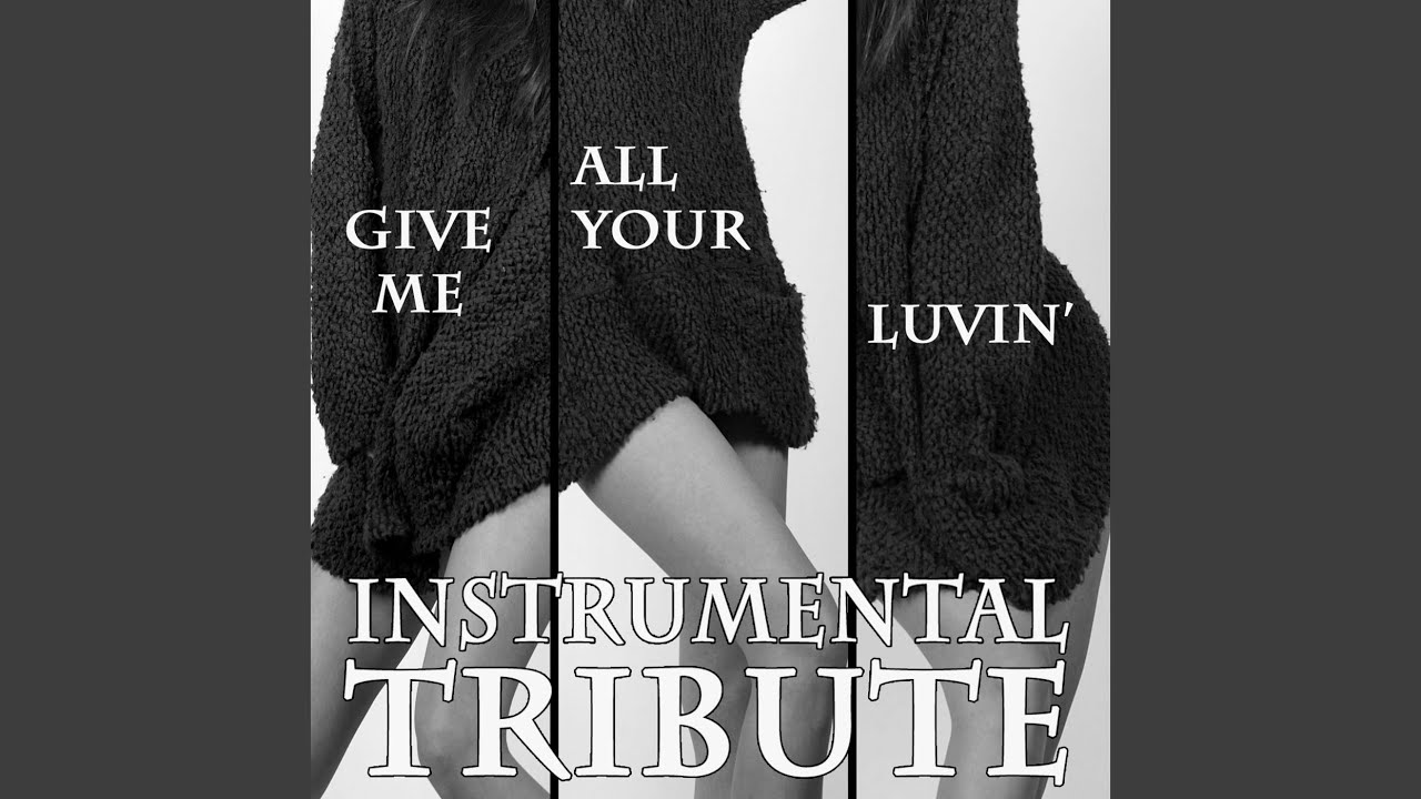 Give Me All Your Luvin' (Madonna Instrumental Tribute) YouTube Give Me All Your Luvin' (Madonna Instrumental Tribute) YouTube