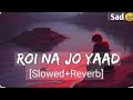 Roi Jaavan Main New sad Song hindi Punjabi Love Songs  @Official_ArijitSingh  @jeetgannguliofficial