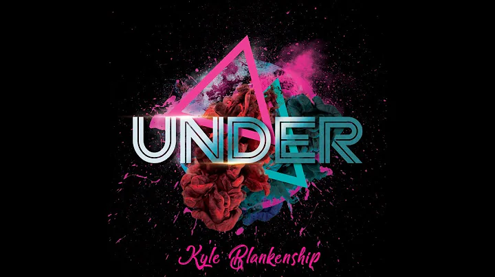 Kyle Blankenship - Under (Lyric Video)