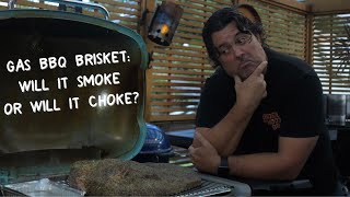 Gas BBQ Brisket: Will it Smoke, or will it Choke?