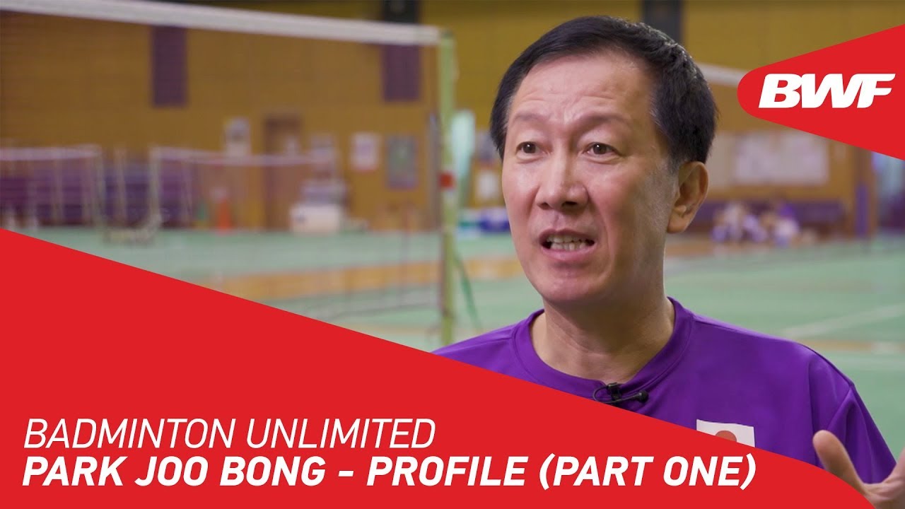Badminton Unlimited 2020 Park Joo Bong - PROFILE (PART ONE) BWF 2020