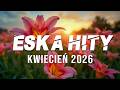 Radio Eska Playlist 2026 -- ESKA Hity na Czasie -- Najnowsze Przeboje z Radia Eska 2026