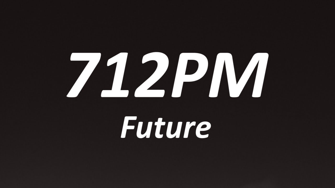 Future - 712PM (Lyrics)