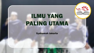Ilmu yang Paling Utama || Nasyid Syahamah Jakarta
