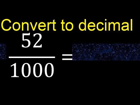 Convert 52/1000 to decimal . How To Convert Decimals to Fractions