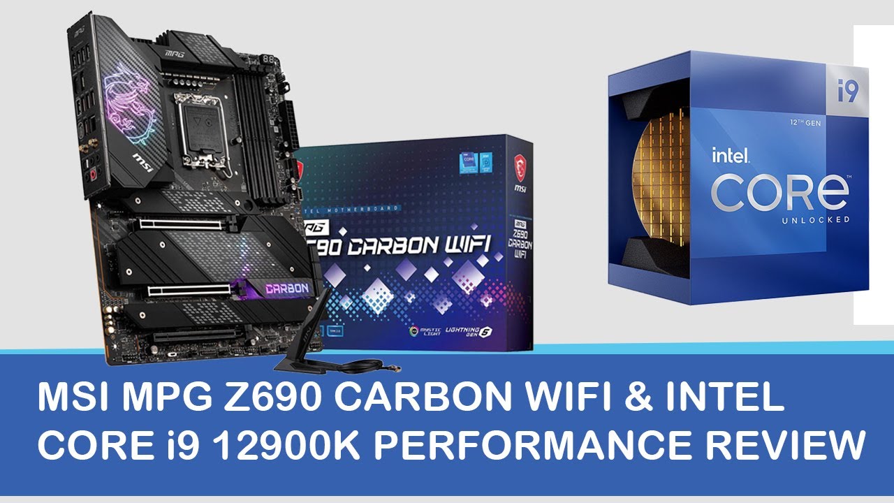 MSI MPG Z690 CARBON WIFI & INTEL CORE i9 12900K PERFORMANCE REVIEW