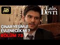 Lale Devri 73. Bölüm / Full HD (Tek Parça) - Çınar Yeşimle Evlenecek mi ?