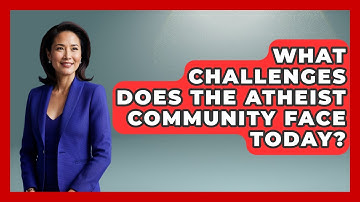 What Challenges Does the Atheist Community Face Today? - Learn About Atheism