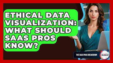 Ethical Data Visualization: What Should SaaS Pros Know? - The SaaS Pros Breakdown