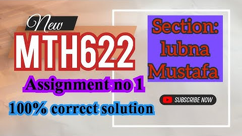 mth622 lubna Mustafa assignment 1 solution 2024 ||mth622 assignment 1 section lubna Mustafa sol||