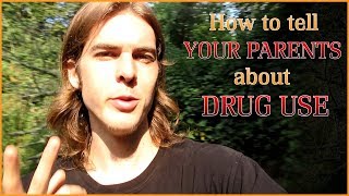 Advice on how to tell your parents about drug use