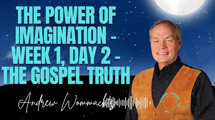Andrew Wommack's Truths - The Power of Imagination - Week 1, Day 2 - The Gospel Truth
