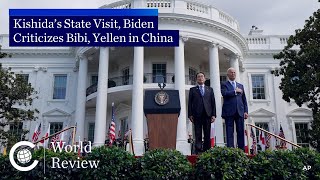World Review: Kishida’s State Visit, Biden Criticizes Bibi, Yellen in China