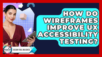 How Do Wireframes Improve UX Accessibility Testing? - Design Tool Unlocked
