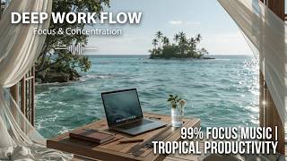 Deep Work Music | Tropical Ocean Waves & Focus Beats for Maximum Productivity at the Beach