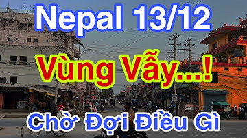Nepal 13/12 Vùng Vẫy - Chờ Đợi Điều Gì #dungmapvlog #dungtocdaitv #thichminhtue