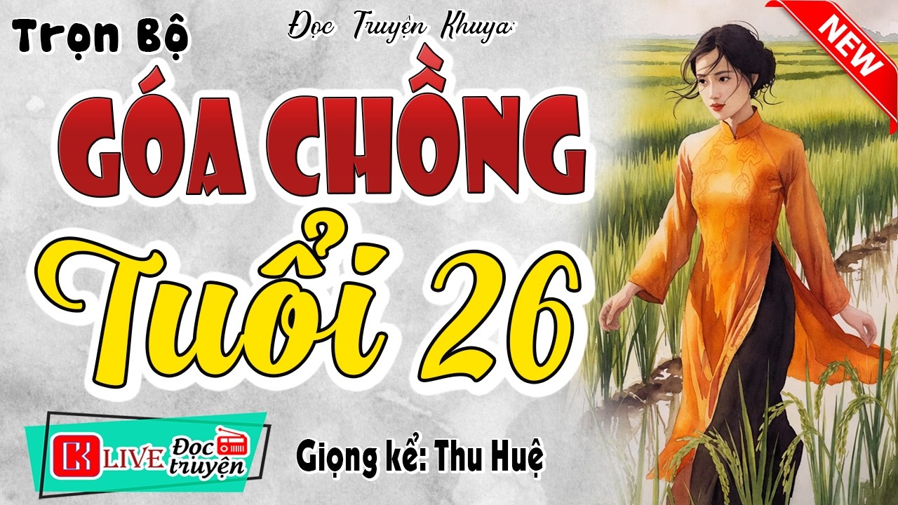 Tôi đã khóc rất nhiều khi nghe: GÓA CHỒNG TUỔI 26 [FULL] - Đọc truyện thực tế việt nam #mcthuhue