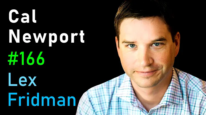 Cal Newport: Deep Work, Focus, Productivity, Email, and Social Media | Lex Fridman Podcast #166