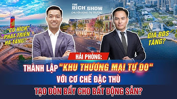 HẢI PHÒNG: THÀNH LẬP "KHU THƯƠNG MẠI TỰ DO" VỚI CƠ CHẾ ĐẶC THÙ TẠO ĐÒN BẨY CHO BẤT ĐỘNG SẢN | TRS 84