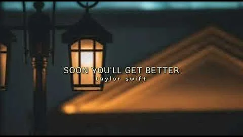 Soon You'll Get Better-(lyrics) Taylor Swift